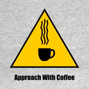 Warning, Approach With Coffee - 1 *Clear BG* T-Shirt